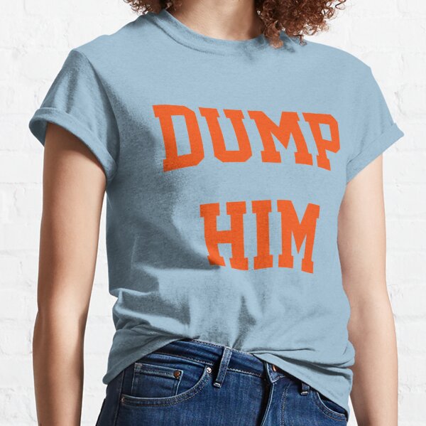 dump him shirt meaning
